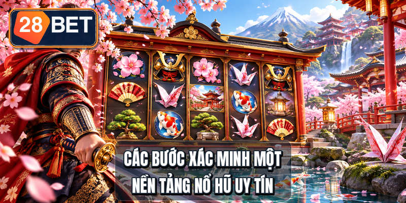 Các bước xác minh một nền tảng nổ hũ uy tín