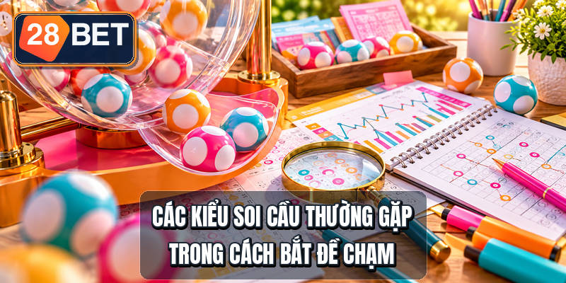 Cách Bắt Đề Chạm - 3 Kiểu Soi Cầu Chuẩn Nhất Các kiểu soi cầu thường gặp trong cách bắt đề chạm