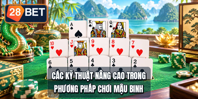 Các kỹ thuật nâng cao trong phương pháp chơi mậu binh