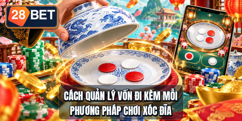 Phương Pháp Chơi Xóc Đĩa - 4 Cách Giữ Vốn Bền Cách quản lý vốn đi kèm mỗi phương pháp chơi xóc đĩa