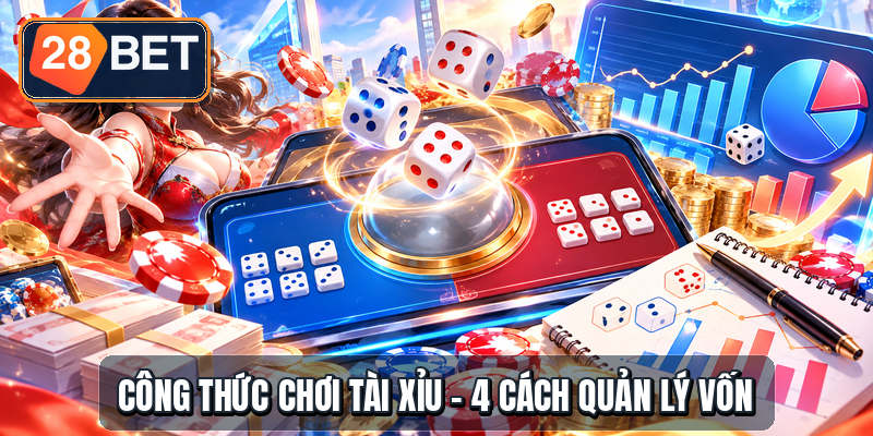 Công Thức Chơi Tài Xỉu - 4 Cách Quản Lý Vốn