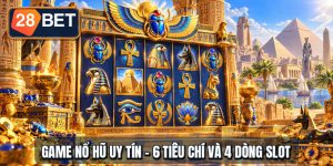 Game Nổ Hũ Uy Tín - 6 Tiêu Chí Và 4 Dòng Slot