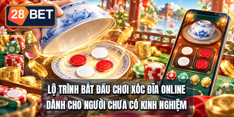 Xóc Đĩa Online - 3 Bước Vào Bàn Cho Người Mới Lộ trình bắt đầu chơi xóc đĩa online dành cho người chưa có kinh nghiệm