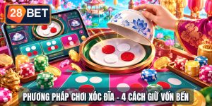 Phương Pháp Chơi Xóc Đĩa - 4 Cách Giữ Vốn Bền