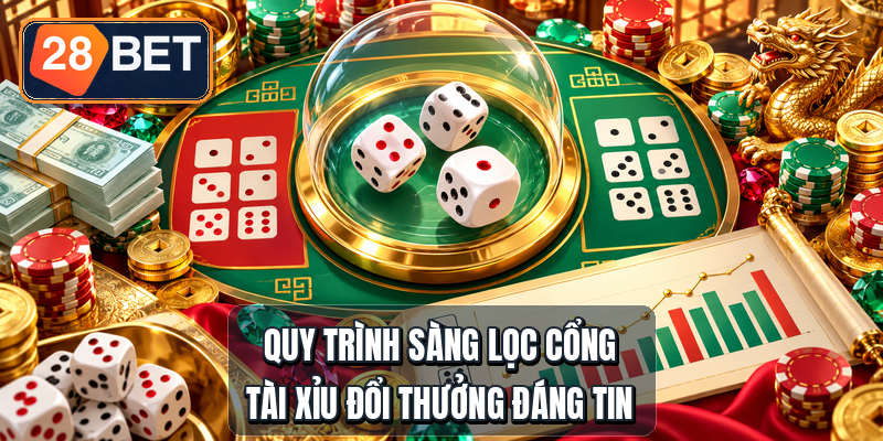 Quy trình sàng lọc cổng tài xỉu đổi thưởng đáng tin