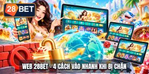 Web 28BET - 4 Cách Vào Nhanh Khi Bị Chặn