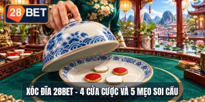 Xóc Đĩa 28BET - 4 Cửa Cược Dễ Chơi | 5 Mẹo Soi Cầu