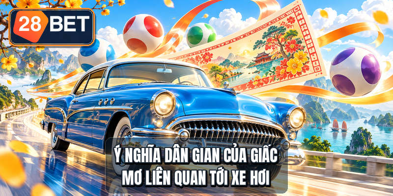 Mơ Thấy Xe Hơi Đánh Con Gì - 8 Bộ Số Theo Cảnh Ý nghĩa dân gian của giấc mơ liên quan tới xe hơi